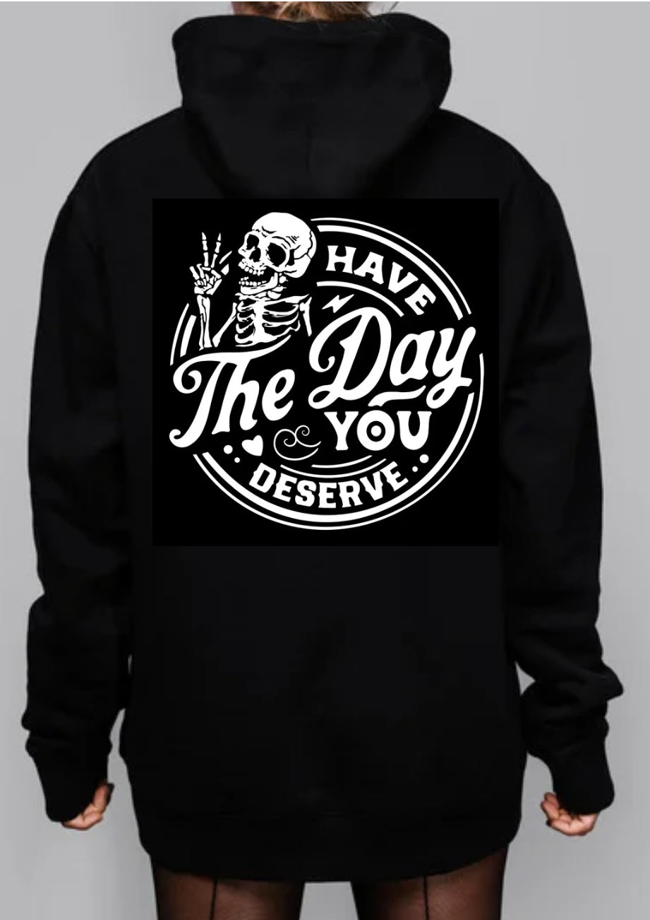 Have the day you deserve Graphic Tee & Sweatshirt