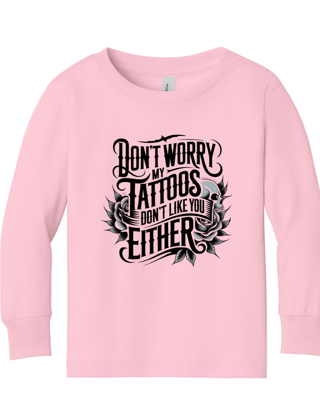 My Tattoos don’t like you either Tee & Sweatshirt
