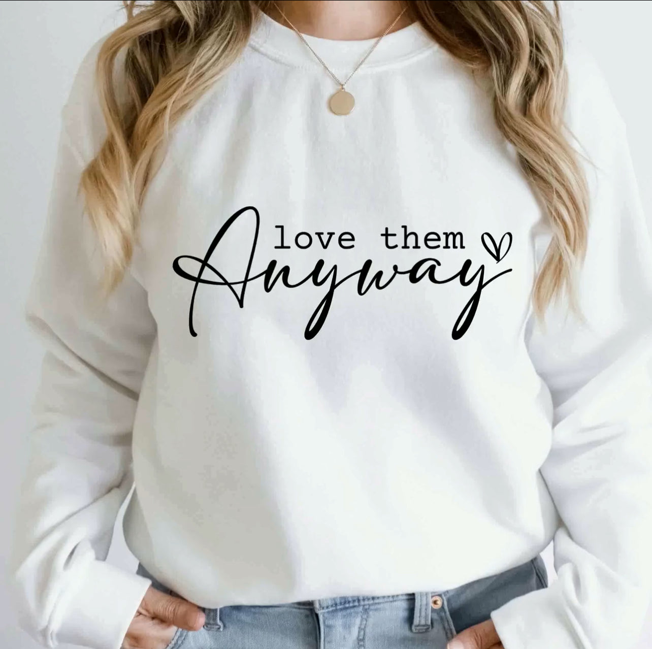 Love them Anyway Tee & Sweatshirt