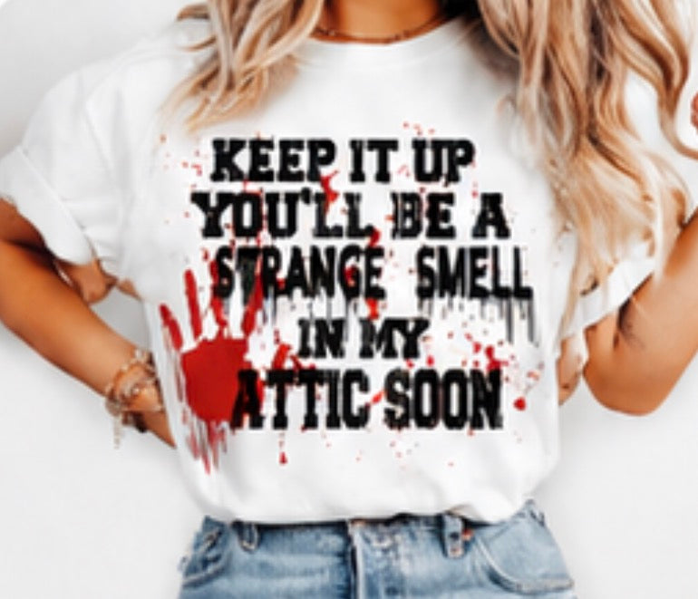 Keep It Up, You’ll Be a Strange Smell in My Attic Soon