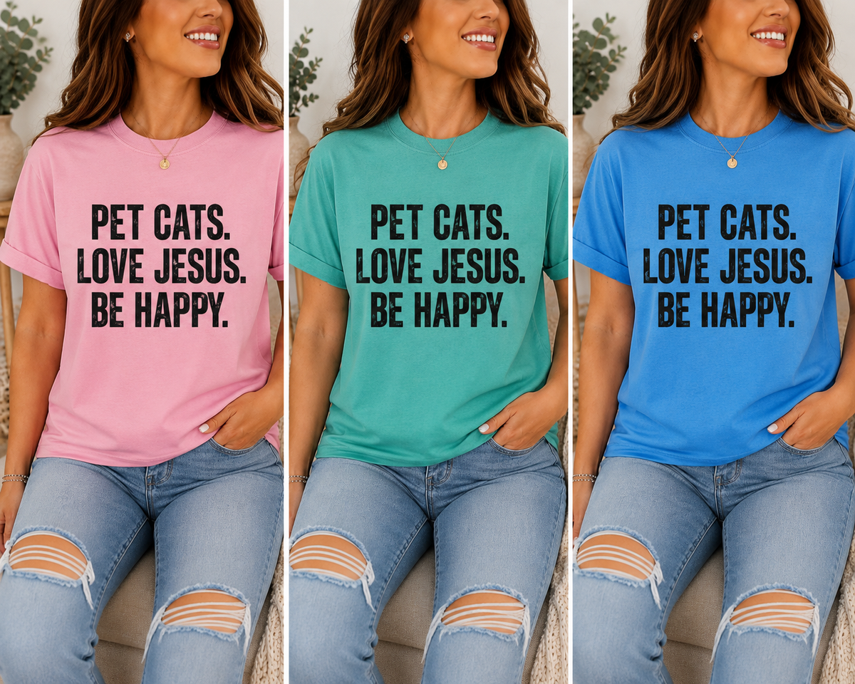 🐱 Pet Cats. Love Jesus. Be Happy. Tee, Sweatshirt & Hoodi