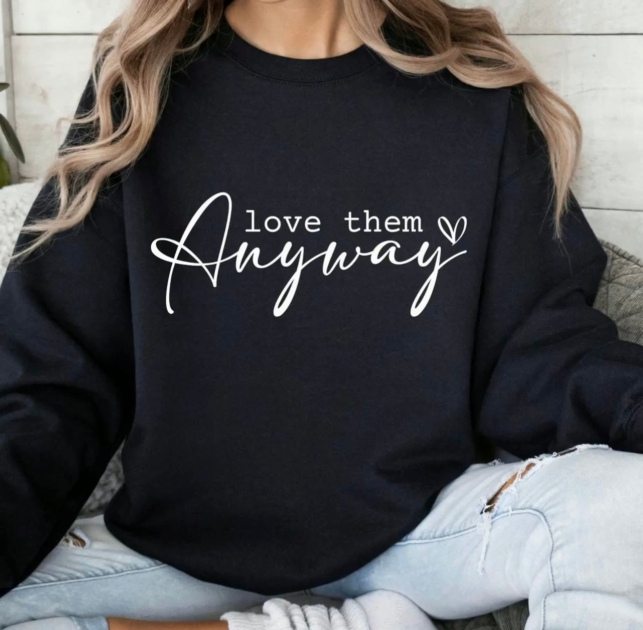 Love them Anyway Tee & Sweatshirt