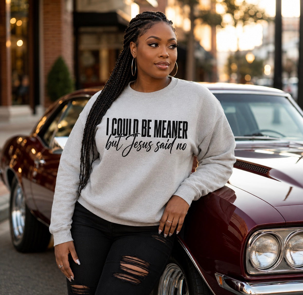 I Could Be Meaner, But Jesus Said No Sweatshirt