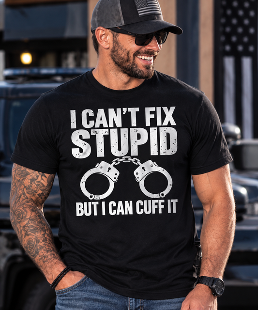 I Can’t Fix Stupid, But I Can Cuff It