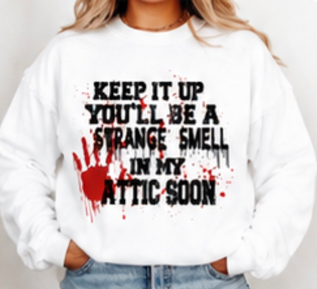 Keep It Up, You’ll Be a Strange Smell in My Attic Soon