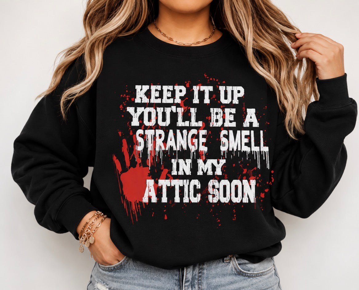 Keep It Up, You’ll Be a Strange Smell in My Attic Soon