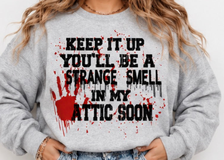 Keep It Up, You’ll Be a Strange Smell in My Attic Soon