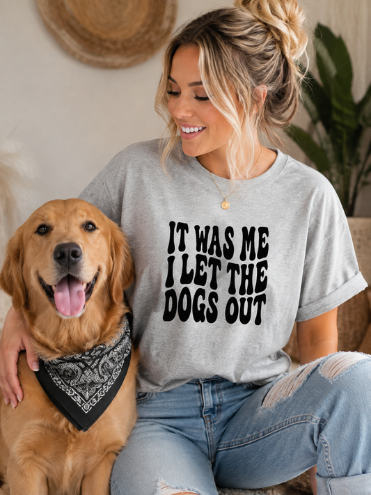 It Was Me, I Let the Dogs Out Shirt