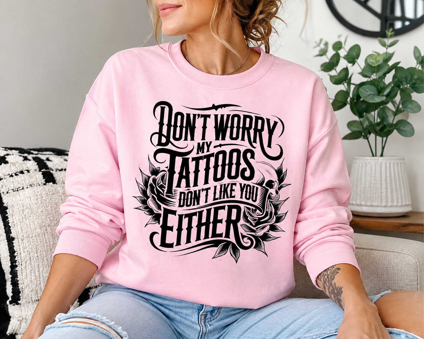 Don’t Worry, My Tattoos Don’t Like You Either Graphic Tee & Sweatshirt