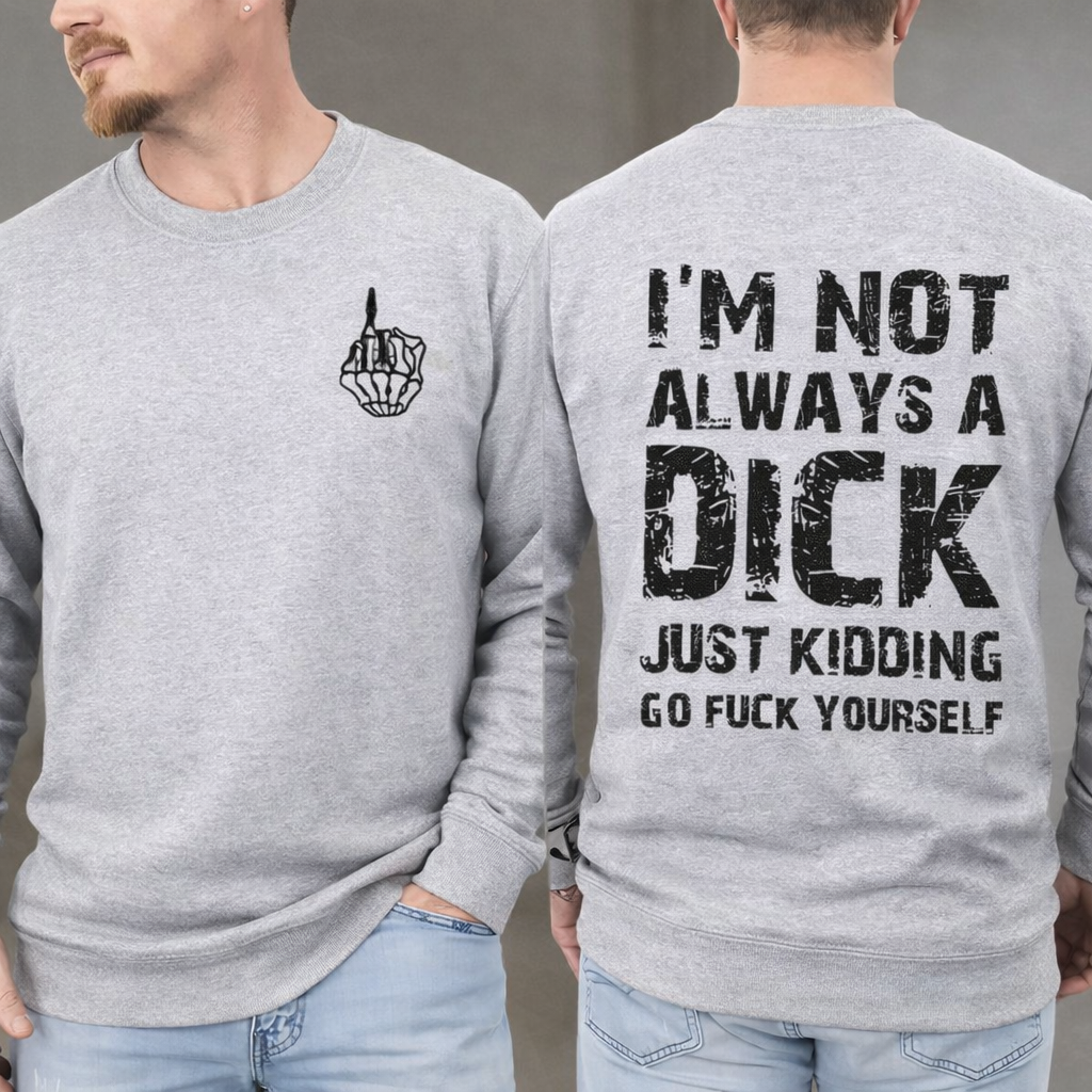 I'm not always a D!ck Tee & Sweatshirt